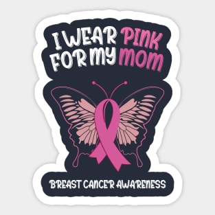 I wear pink for my mom Breast Cancer Awareness Sticker